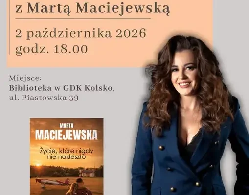 Spotkanie z Martą Maciejewską w Kolsku – premiera „Życia, które nigdy nie nadeszło”