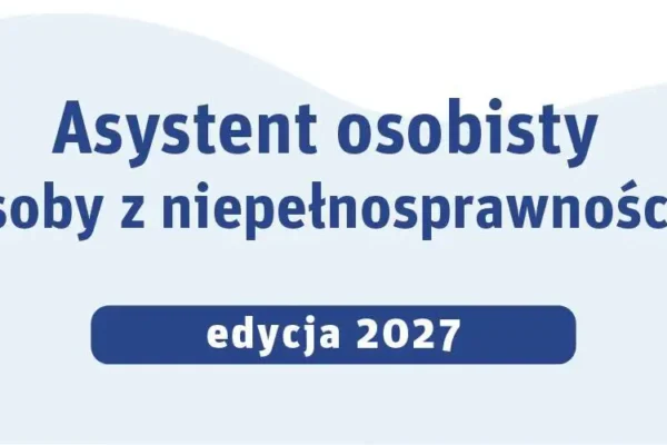 Program „Asystent osobisty osoby z niepełnosprawnością” – rusza nabór wniosków na 2027 rok